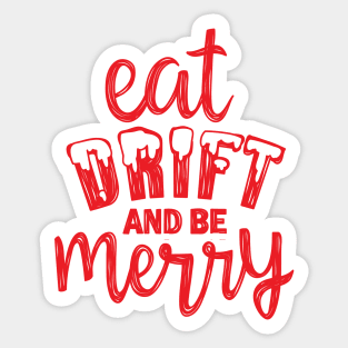 Eat, Drift, and Be Merry! Sticker